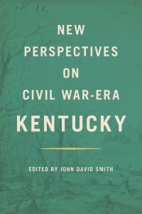 Cover image: New Perspectives on Civil War-Era Kentucky 9780813197463