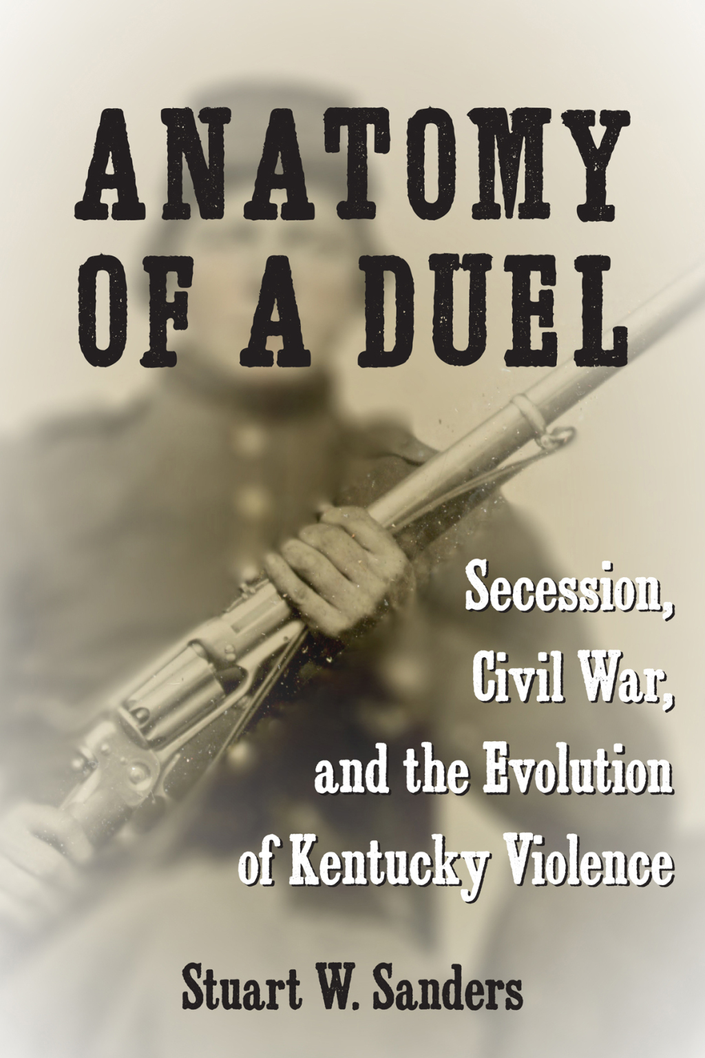 Anatomy of a Duel Secession, Civil War, and the Evolution of Kentucky Violence