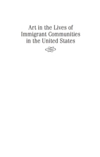 صورة الغلاف: Art in the Lives of Immigrant Communities in the United States 9780813547572