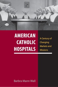 صورة الغلاف: American Catholic Hospitals 9780813549408