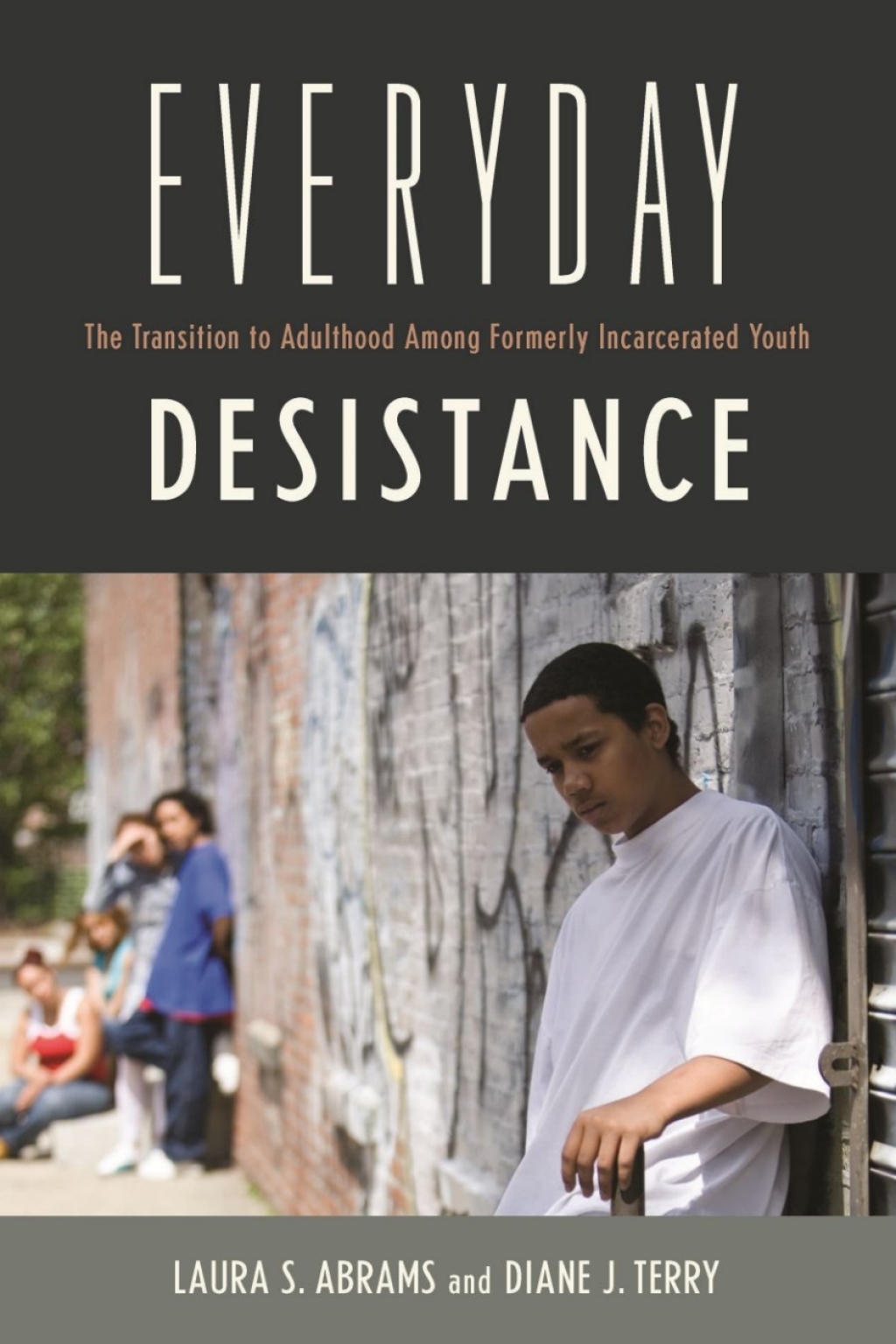 Everyday Desistance The Transition to Adulthood Among Formerly Incarcerated Youth