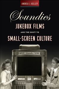 Imagen de portada: Soundies Jukebox Films and the Shift to Small-Screen Culture 9780813586335