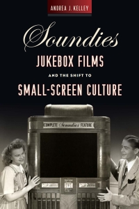Cover image: Soundies Jukebox Films and the Shift to Small-Screen Culture 9780813586335