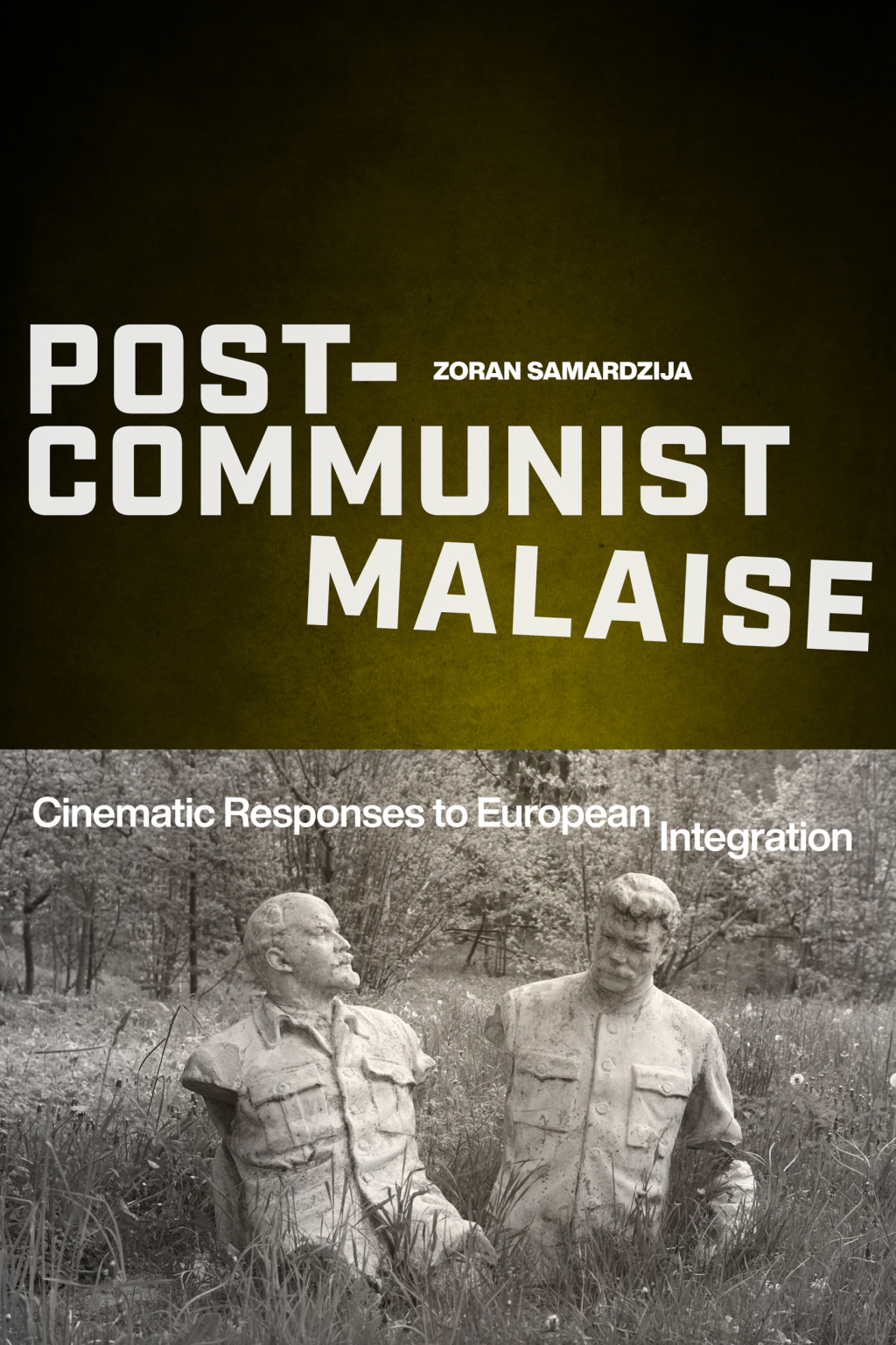 Post-Communist Malaise Cinematic Responses to European Integration