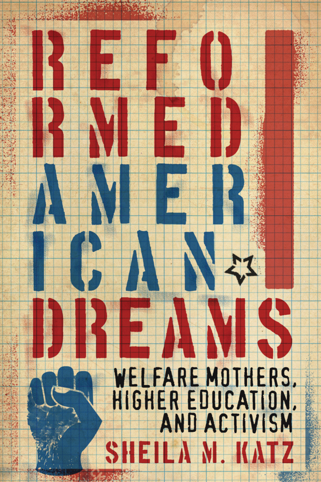 Reformed American Dreams Welfare Mothers, Higher Education, and Activism