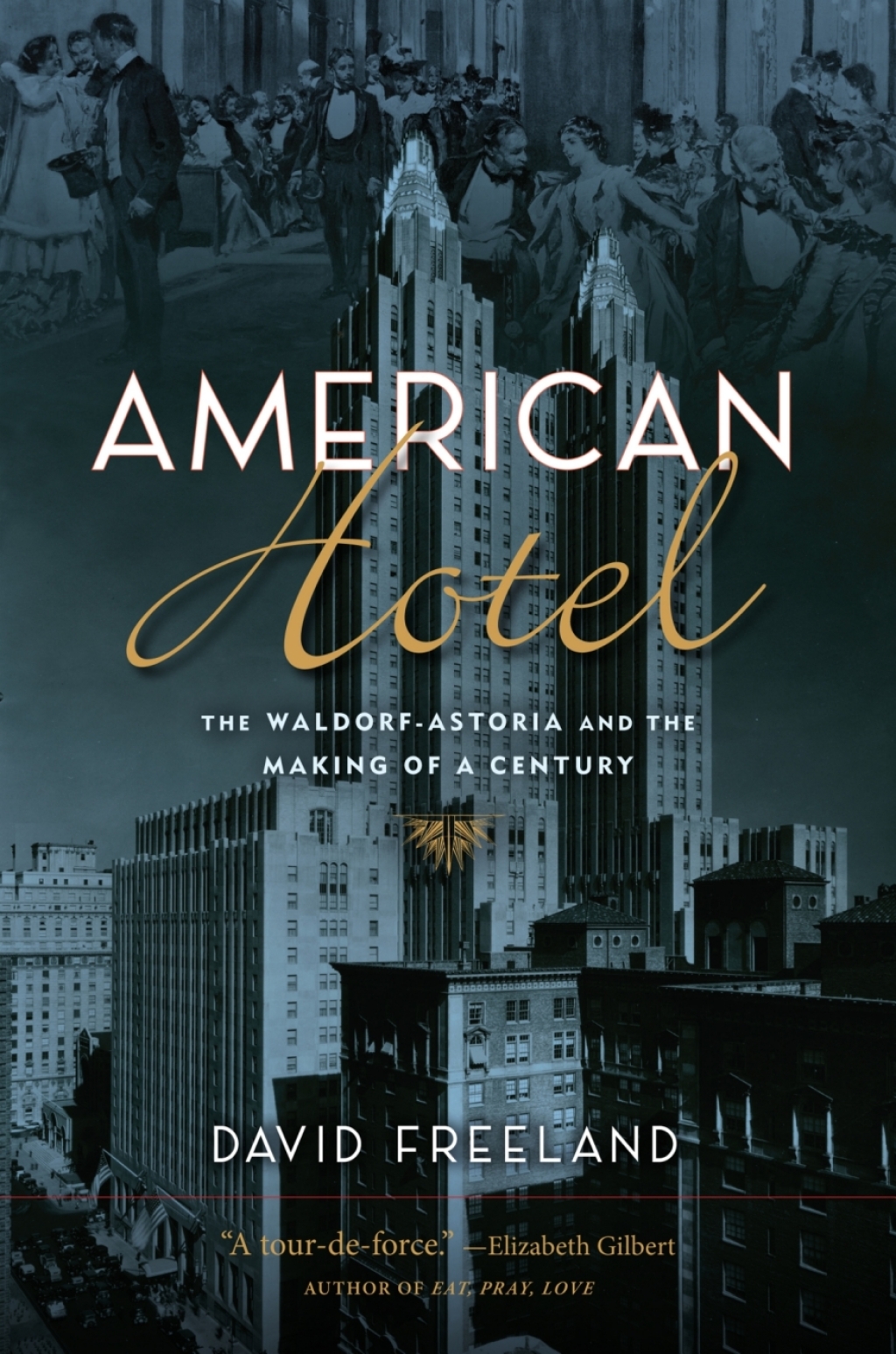 American Hotel The Waldorf-Astoria and the Making of a Century