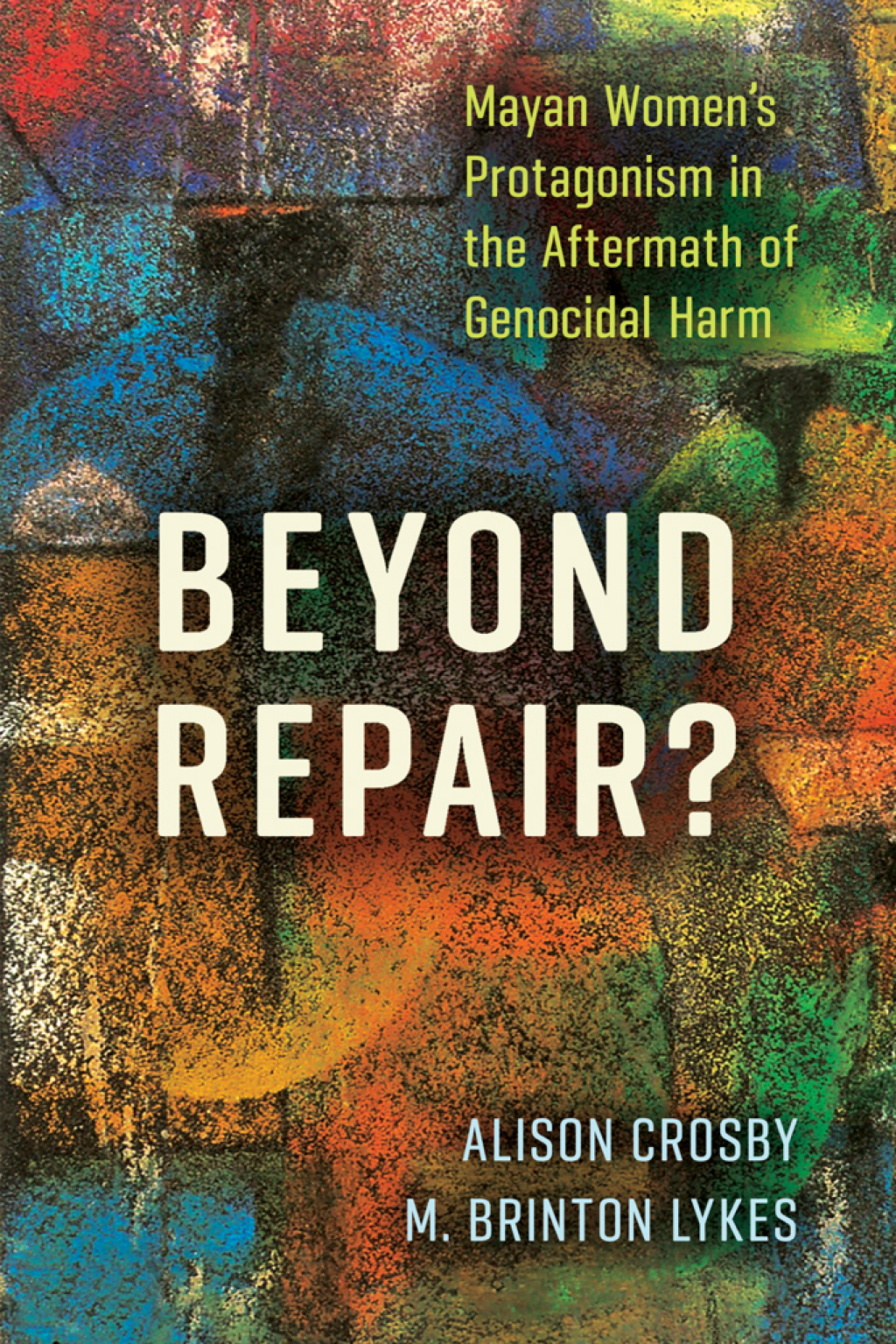 Beyond Repair? Mayan Women’s Protagonism in the Aftermath of Genocidal Harm