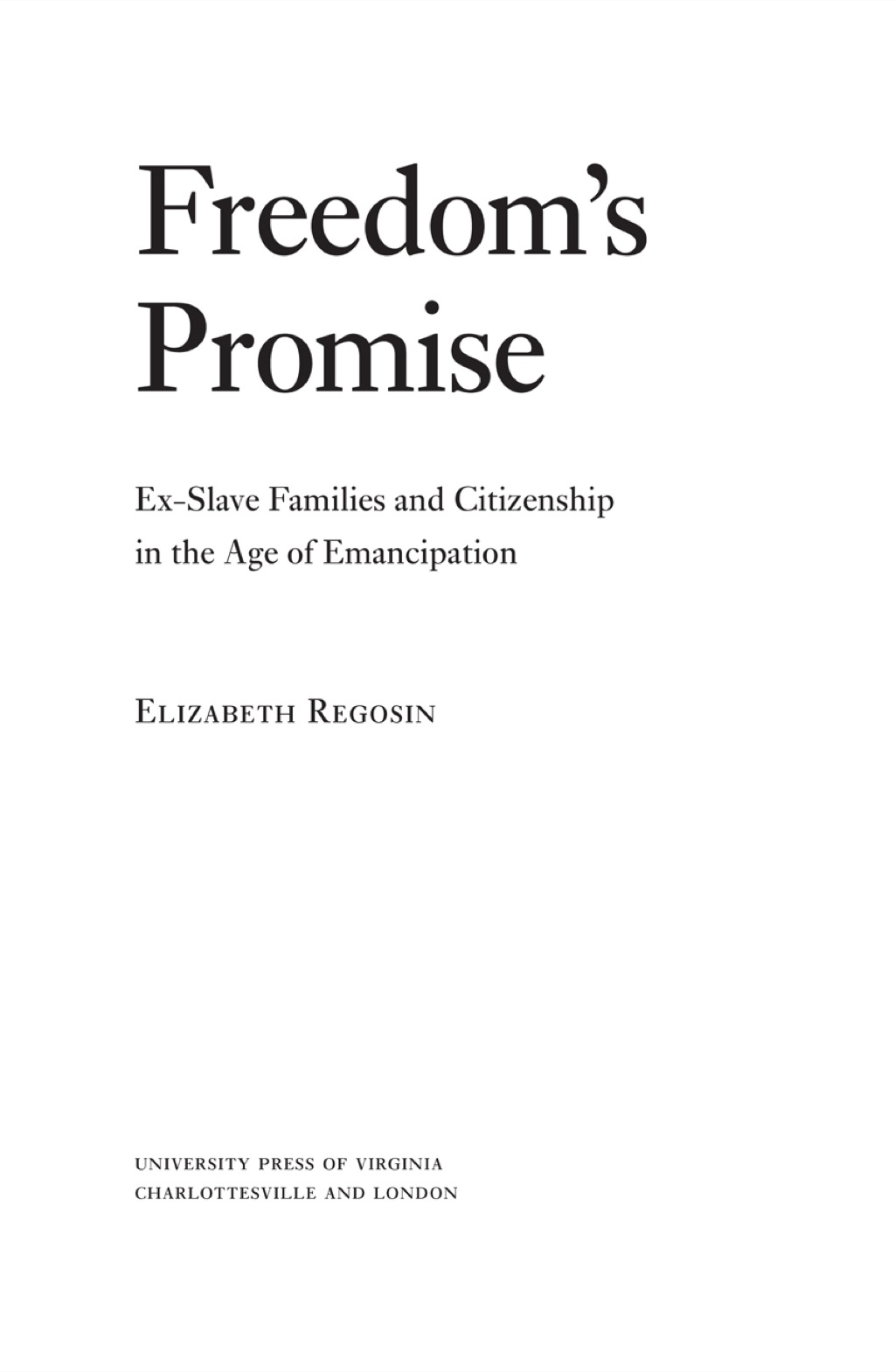 Freedom’s Promise Ex-Slave Families and Citizenship in the Age of Emancipation