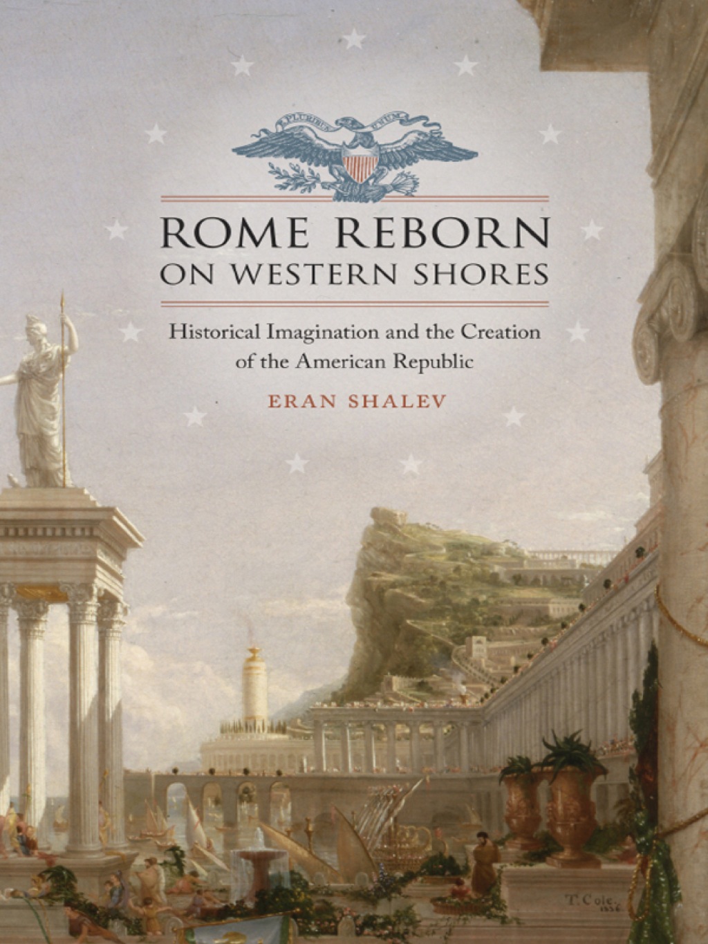 Rome Reborn on Western Shores Historical Imagination and the Creation of the American Republic
