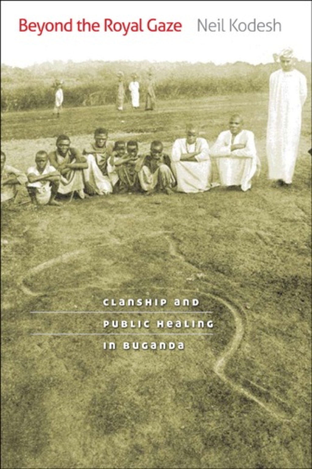 Beyond the Royal Gaze Clanship and Public Healing in Buganda