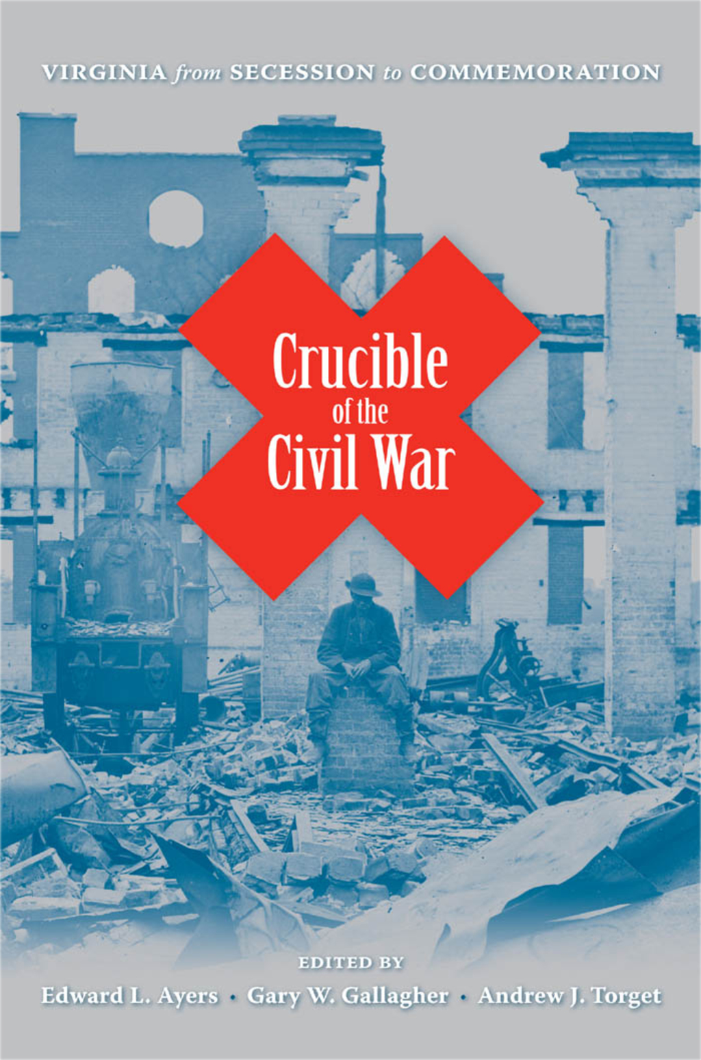 Crucible of the Civil War Virginia from Secession to Commemoration