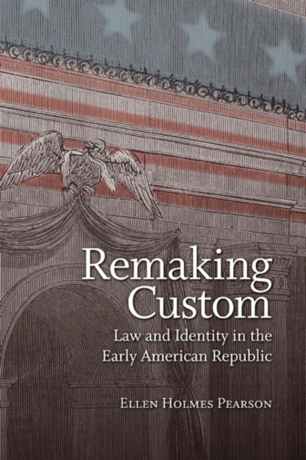 Remaking Custom Law and Identity in the Early American Republic