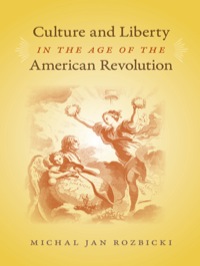 Cover image: Culture and Liberty in the Age of the American Revolution 9780813930640