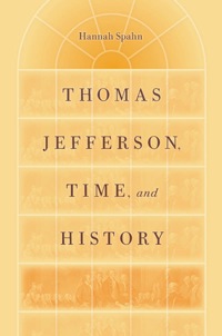 صورة الغلاف: Thomas Jefferson, Time, and History 9780813931685