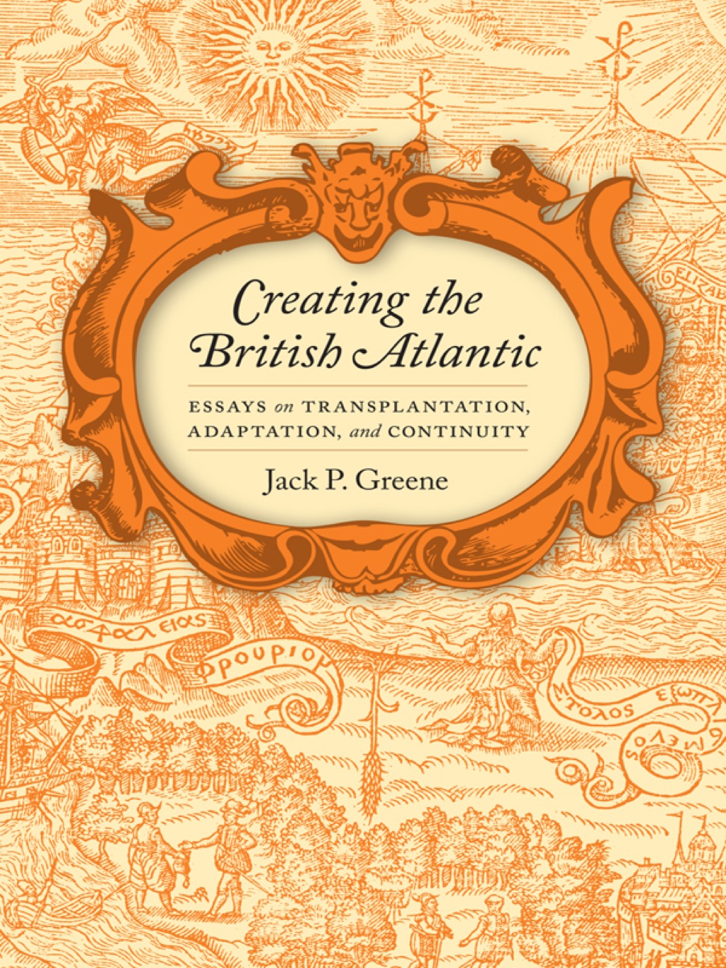 Creating the British Atlantic Essays on Transplantation, Adaptation, and Continuity