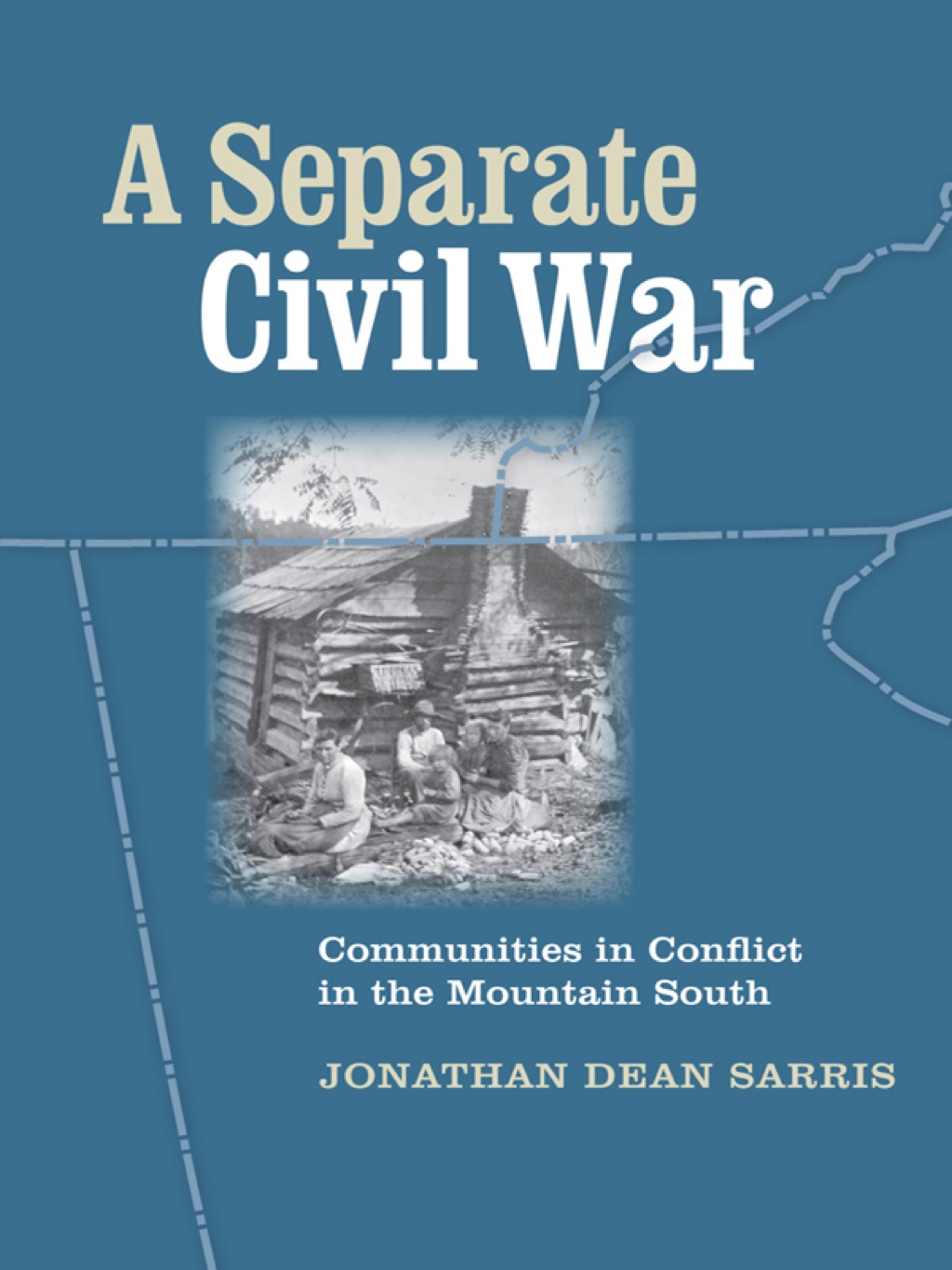 A Separate Civil War Communities in Conflict in the Mountain South