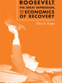 Cover image: Roosevelt, the Great Depression, and the Economics of Recovery 9780813926964