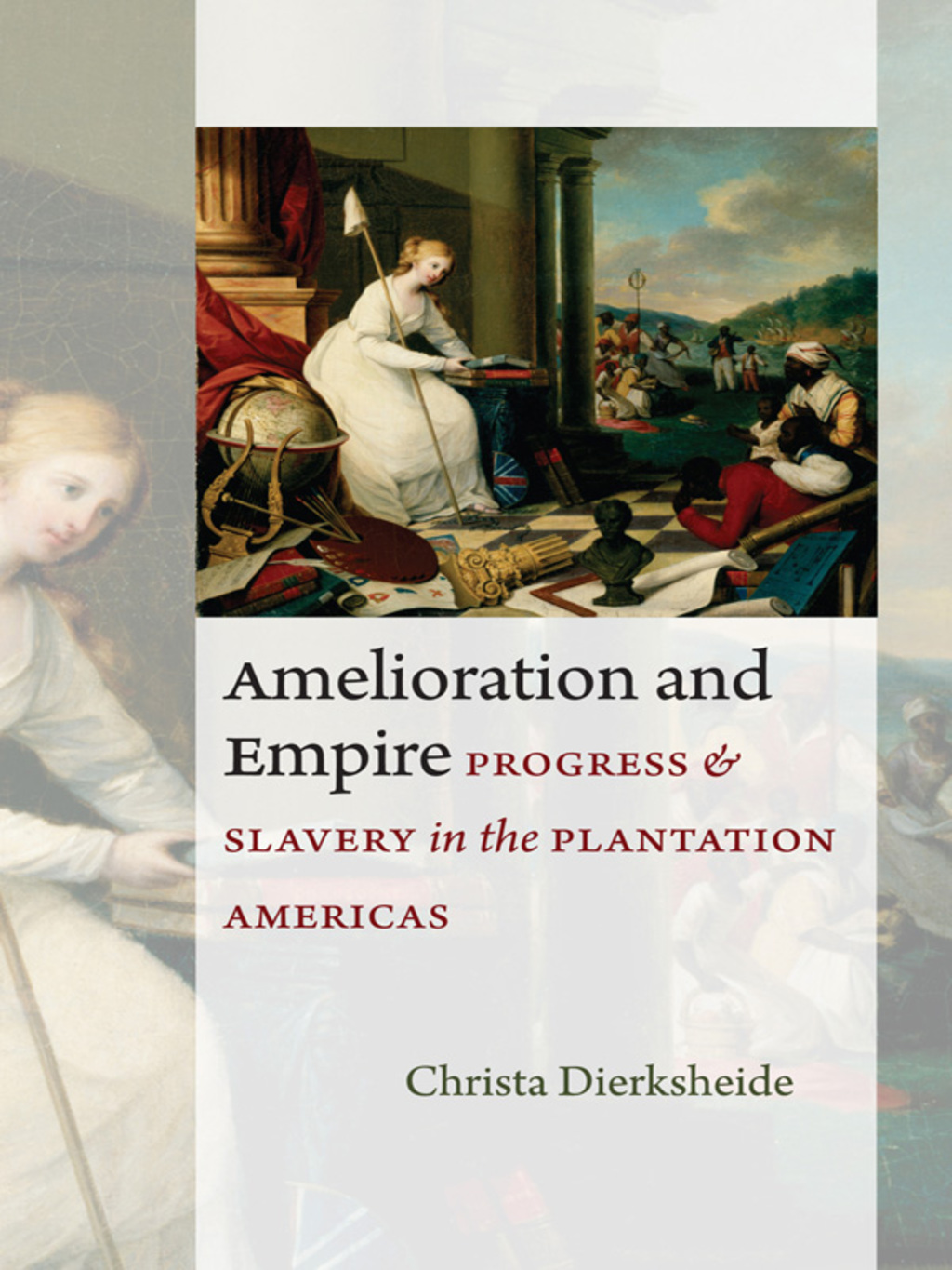 Amelioration and Empire Progress and Slavery in the Plantation Americas