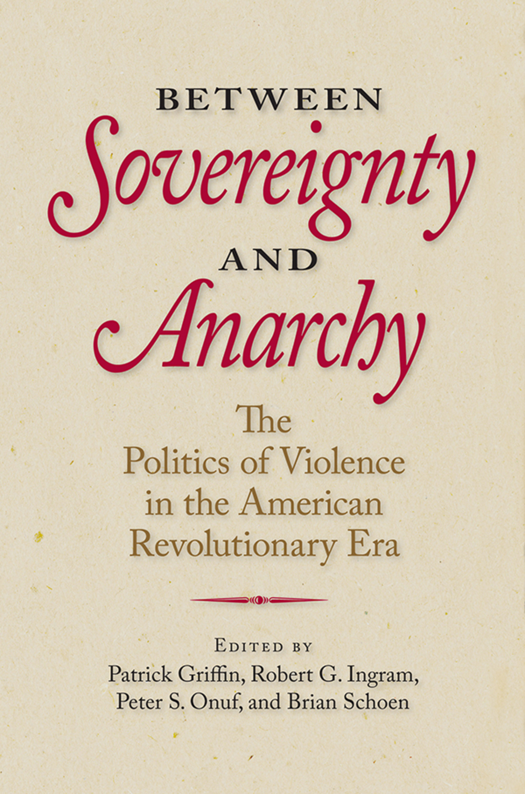 Between Sovereignty and Anarchy The Politics of Violence in the American Revolutionary Era
