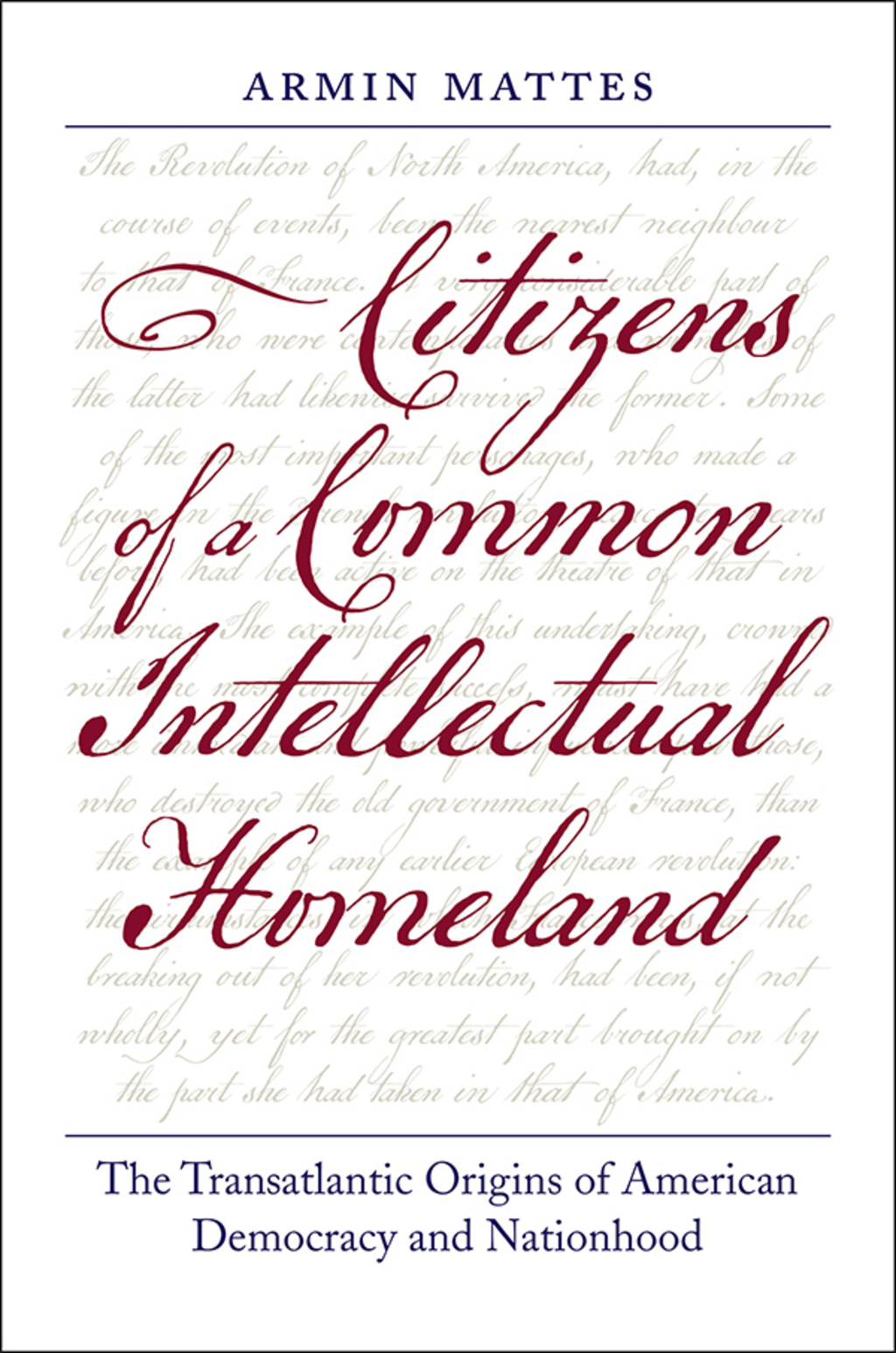 Citizens of a Common Intellectual Homeland The Transatlantic Origins of American Democracy and Nationhood