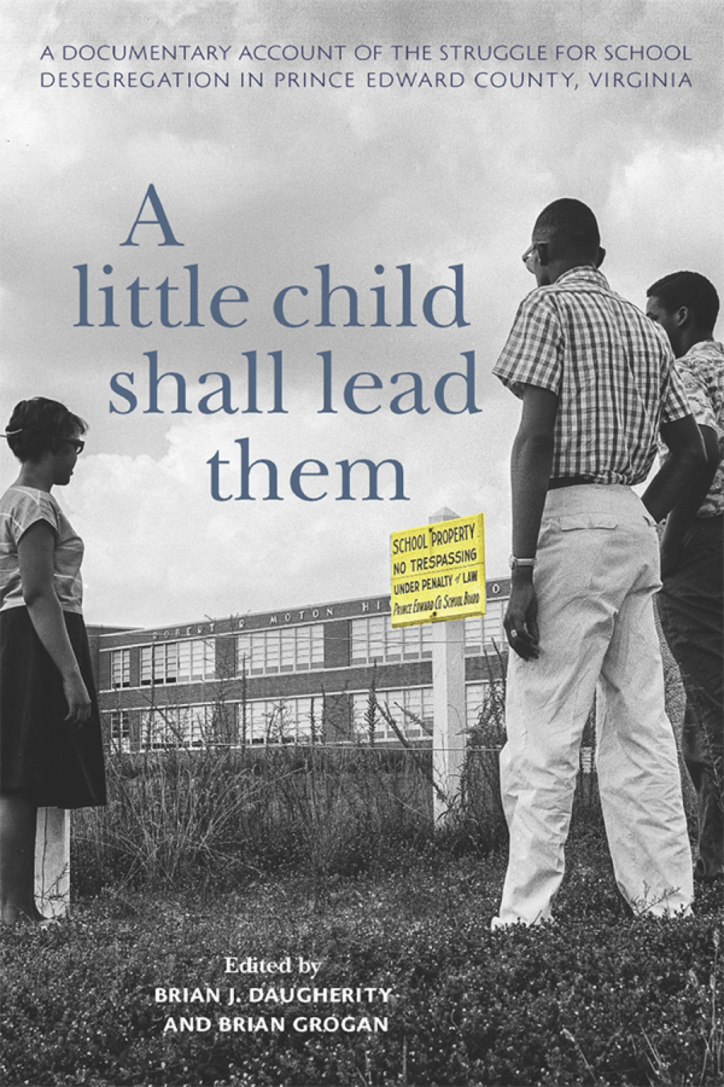 A Little Child Shall Lead Them A Documentary Account of the Struggle for School Desegregation in Prince Edward County, Virginia