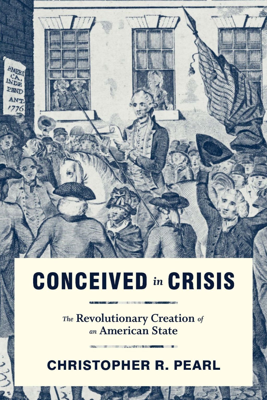Conceived in Crisis The Revolutionary Creation of an American State