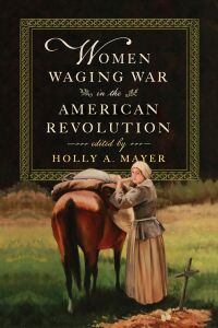 Omslagafbeelding: Women Waging War in the American Revolution 9780813948270