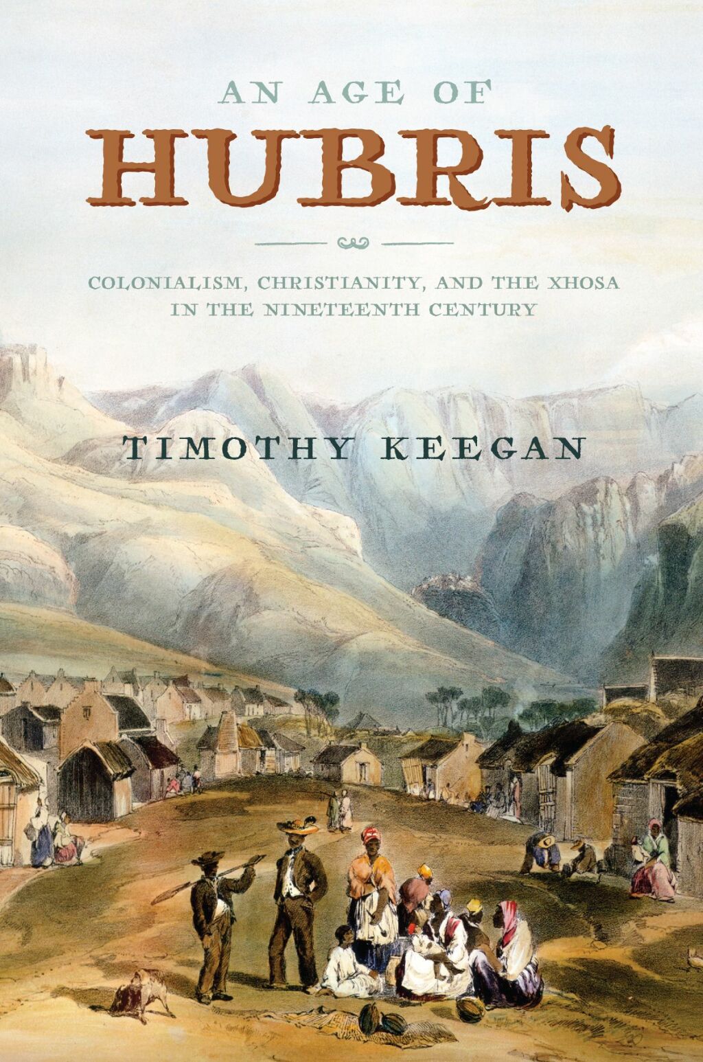 An Age of Hubris Colonialism, Christianity, and the Xhosa in the Nineteenth Century