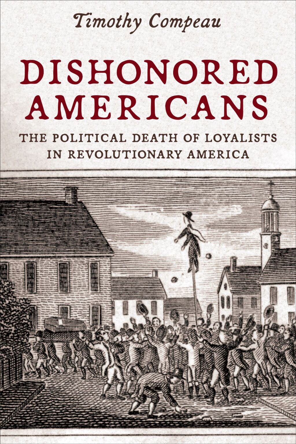 Dishonored Americans The Political Death of Loyalists in Revolutionary America