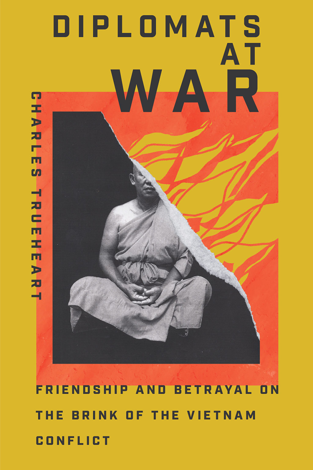 Diplomats at War Friendship and Betrayal on the Brink of the Vietnam Conflict 1st Edition
