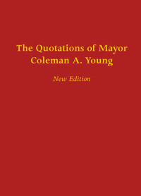 Cover image: The Quotations of Mayor Coleman A. Young 9780814332603