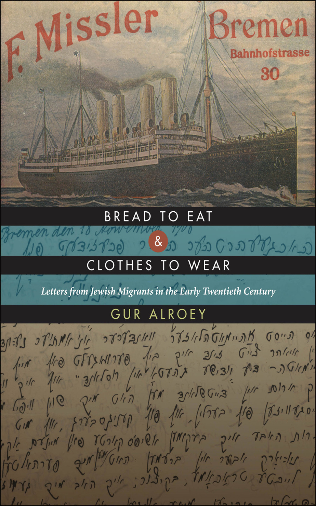 Bread to Eat and Clothes to Wear Letters from Jewish Migrants in the Early Twentieth Century