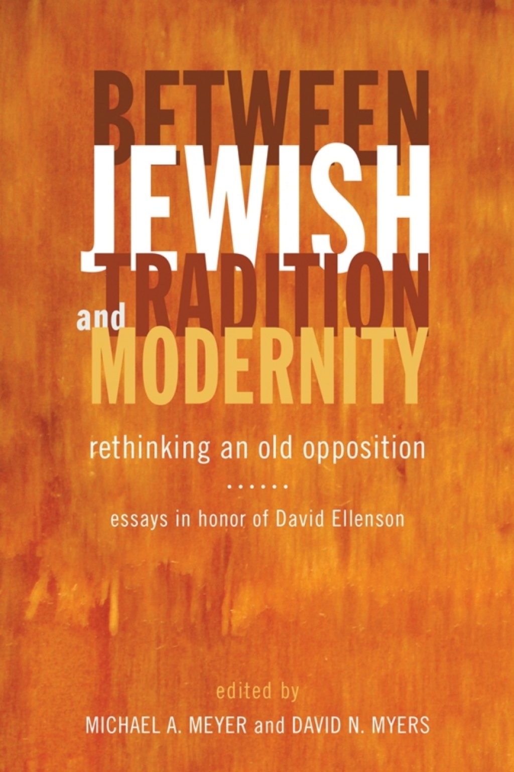 Between Jewish Tradition and Modernity Rethinking an Old Opposition, Essays in Honor of David Ellenson