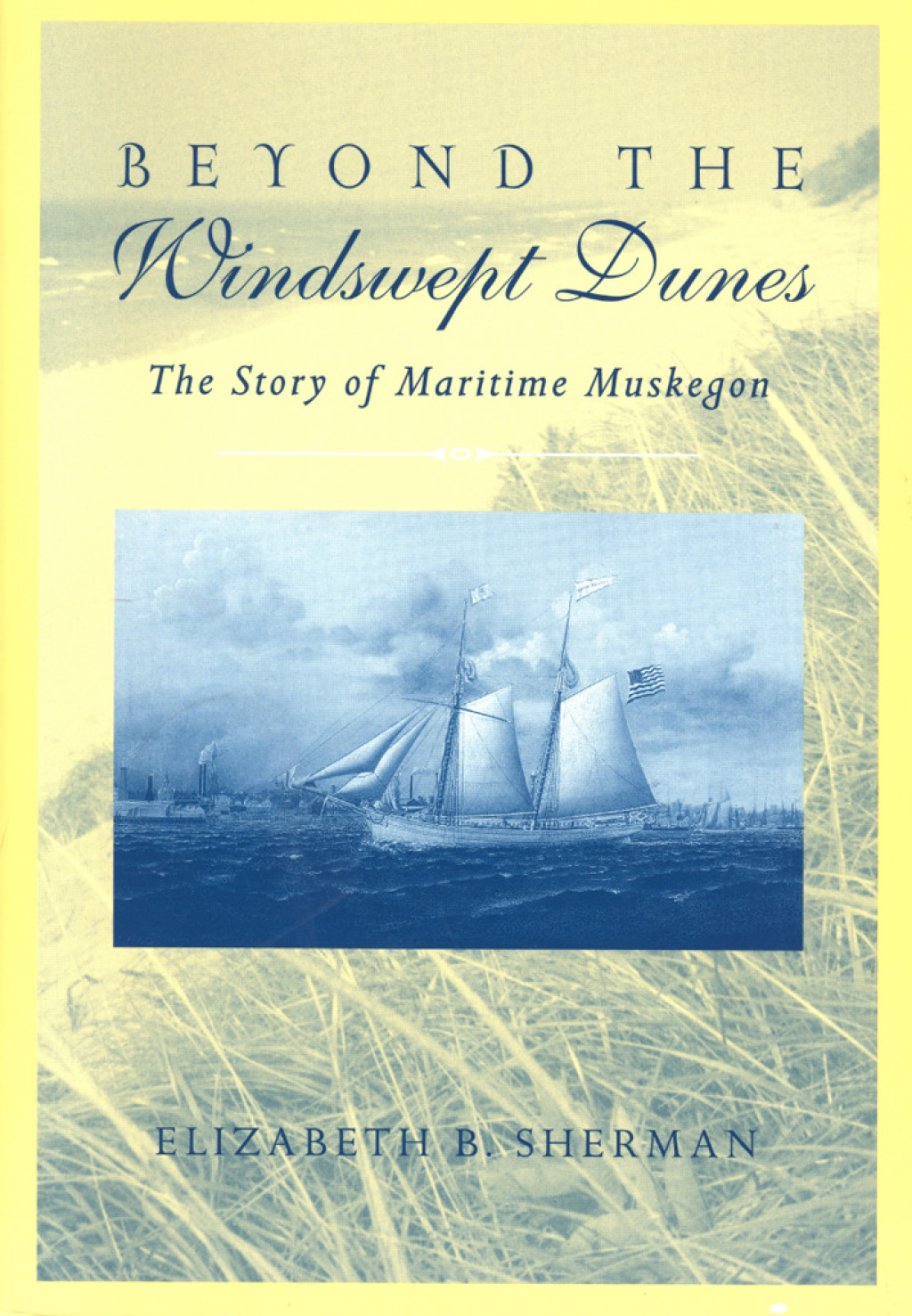 Beyond the Windswept Dunes The Story of Maritime Muskegon