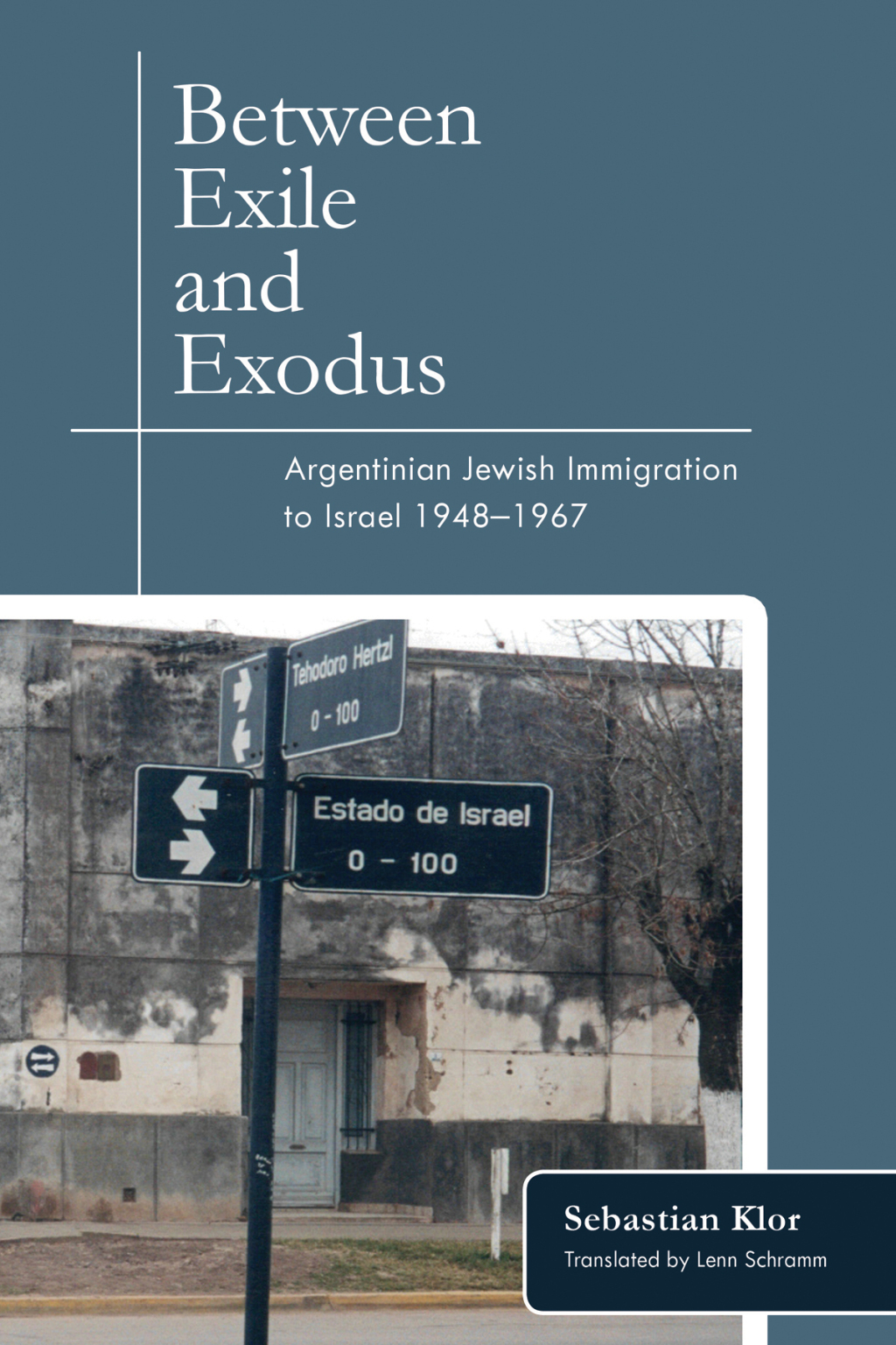 Between Exile and Exodus Argentinian Jewish Immigration to Israel, 1948–1967