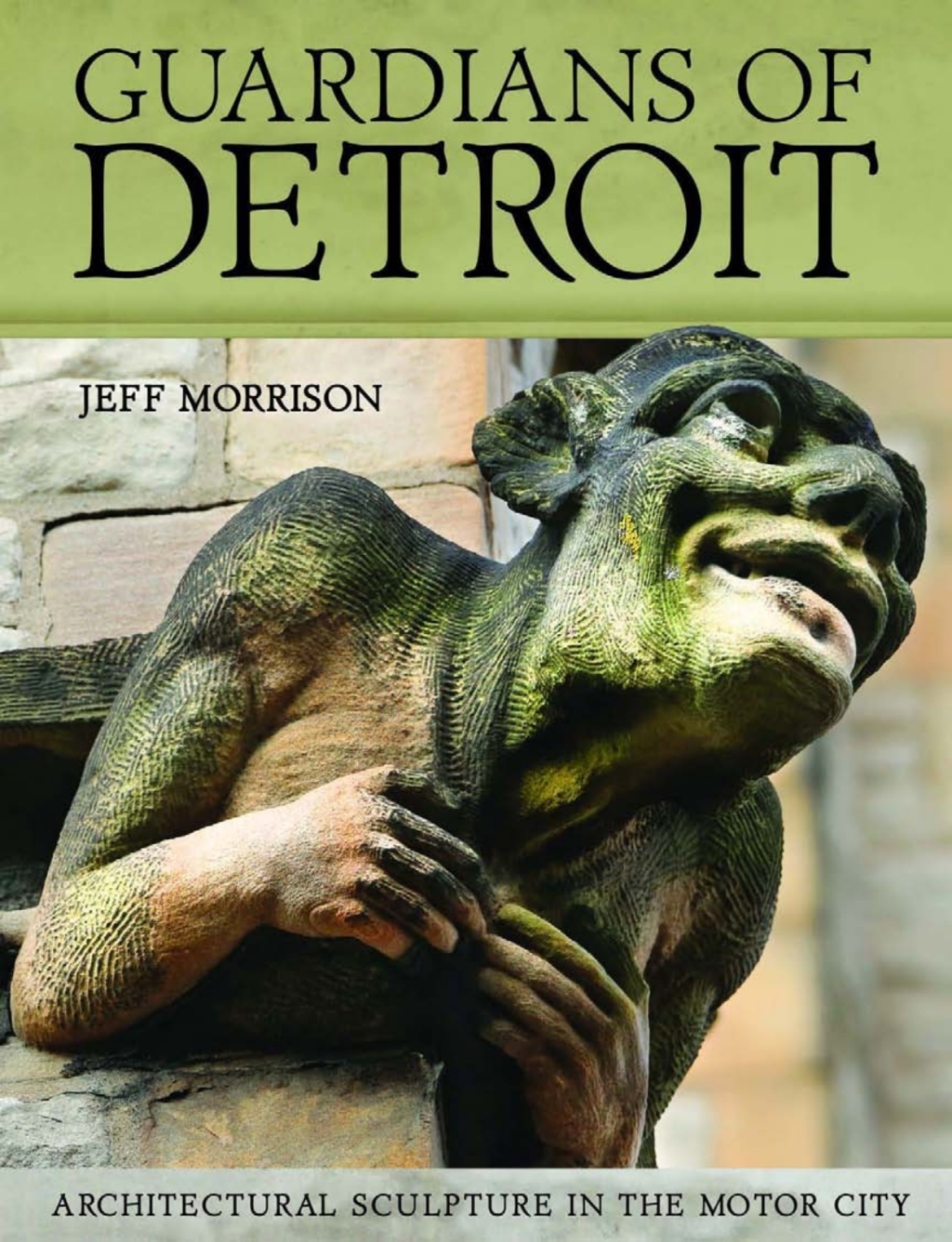 Guardians of Detroit Architectural Sculpture in the Motor City