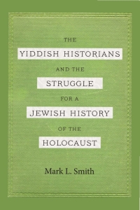 Cover image: The Yiddish Historians and the Struggle for a Jewish History of the Holocaust 9780814346129