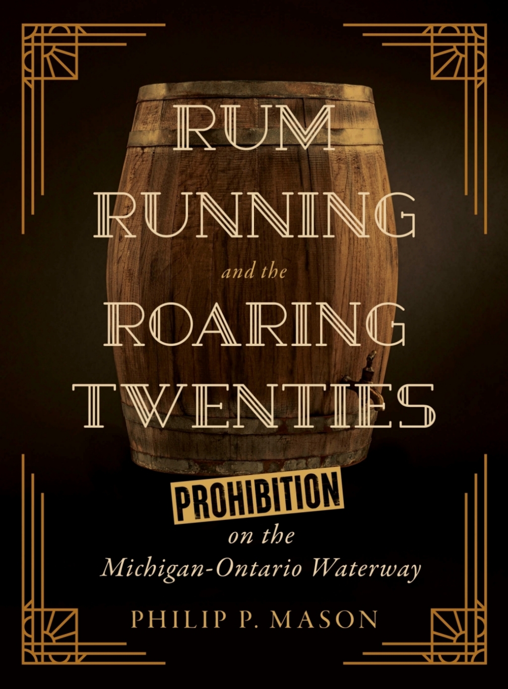 Rum Running and the Roaring Twenties Prohibition on the Michigan-Ontario Waterway