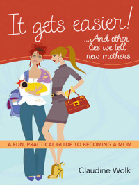 Cover image: It Gets Easier! . . . And Other Lies We Tell New Mothers 1st edition 9780814415023