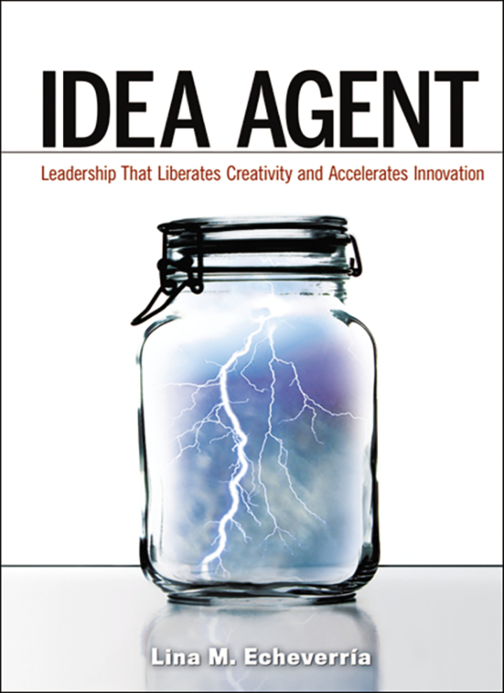 Idea Agent Leadership that Liberates Creativity and Accelerates Innovation 1st Edition