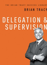 Cover image: Delegation and   Supervision (The Brian Tracy Success Library) 1st edition 9780814433140