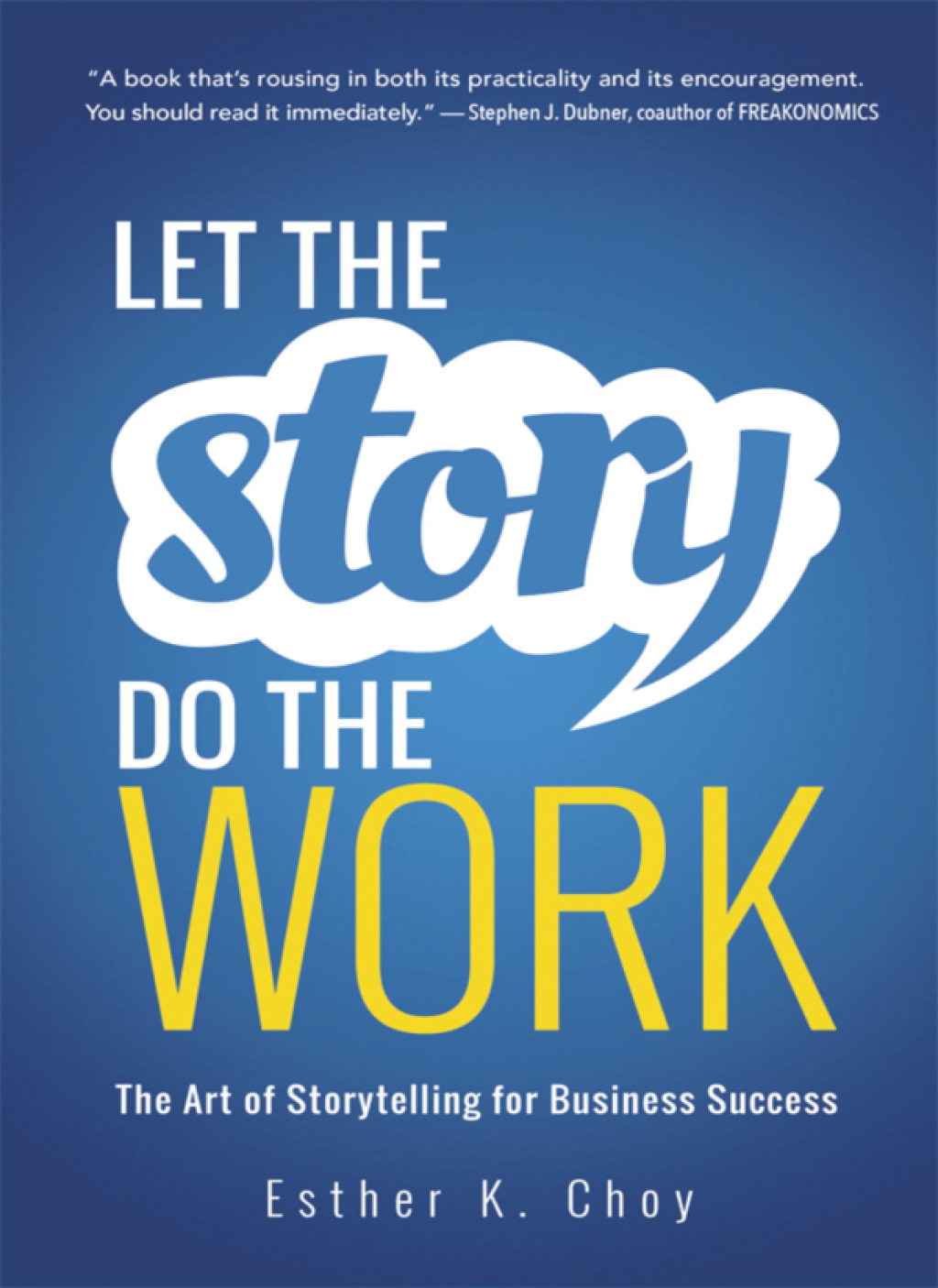 Let the Story Do the Work The Art of Storytelling for Business Success 1st Edition