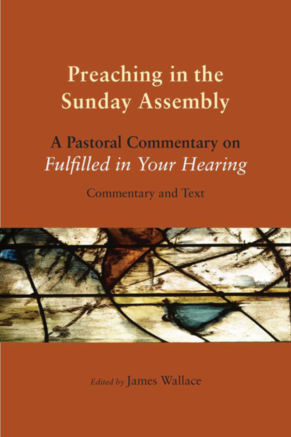 Preaching in the Sunday Assembly A Pastoral Commentary on Fulfilled in Your Hearing