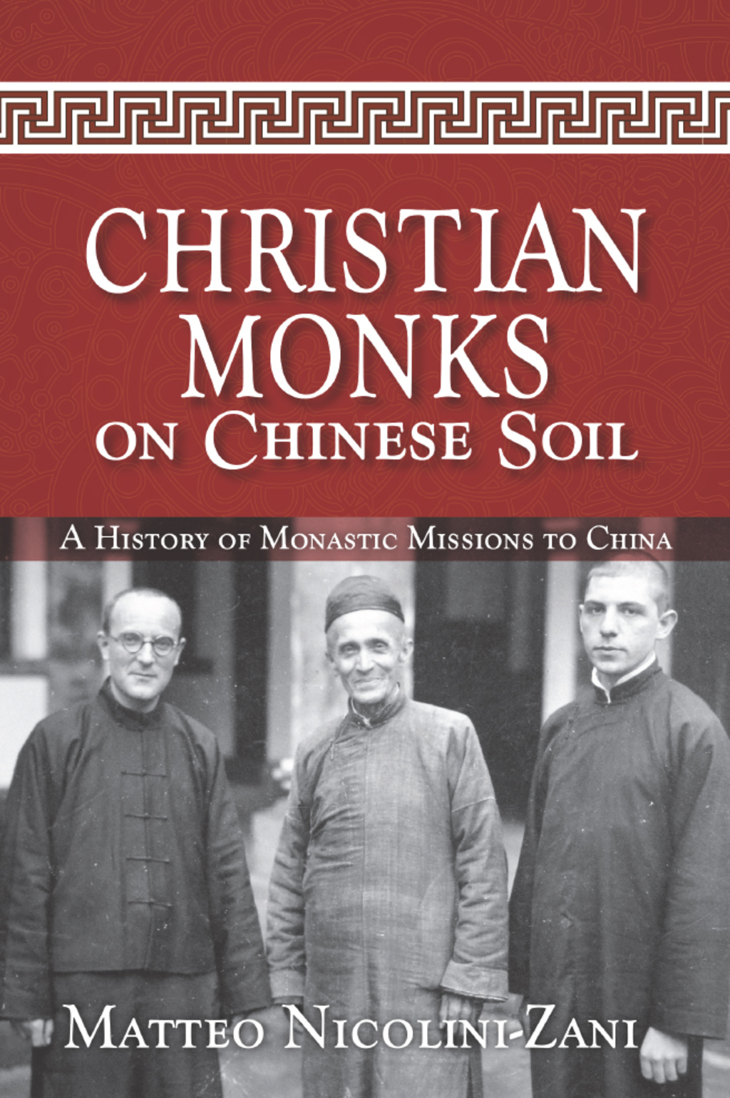 Christian Monks on Chinese Soil A History of Monastic Missions to China
