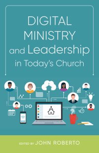 Cover image: Digital Ministry and Leadership in Today's Church 9780814668023