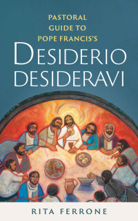 Omslagafbeelding: Pastoral Guide to Pope Francis's Desiderio Desideravi 9780814669839