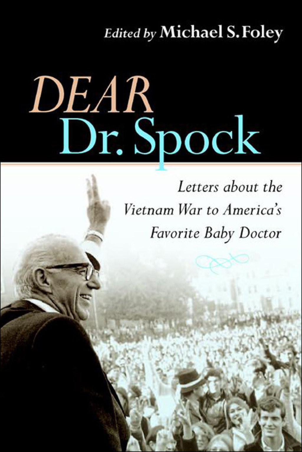 Dear Dr. Spock Letters about the Vietnam War to America’s Favorite Baby Doctor