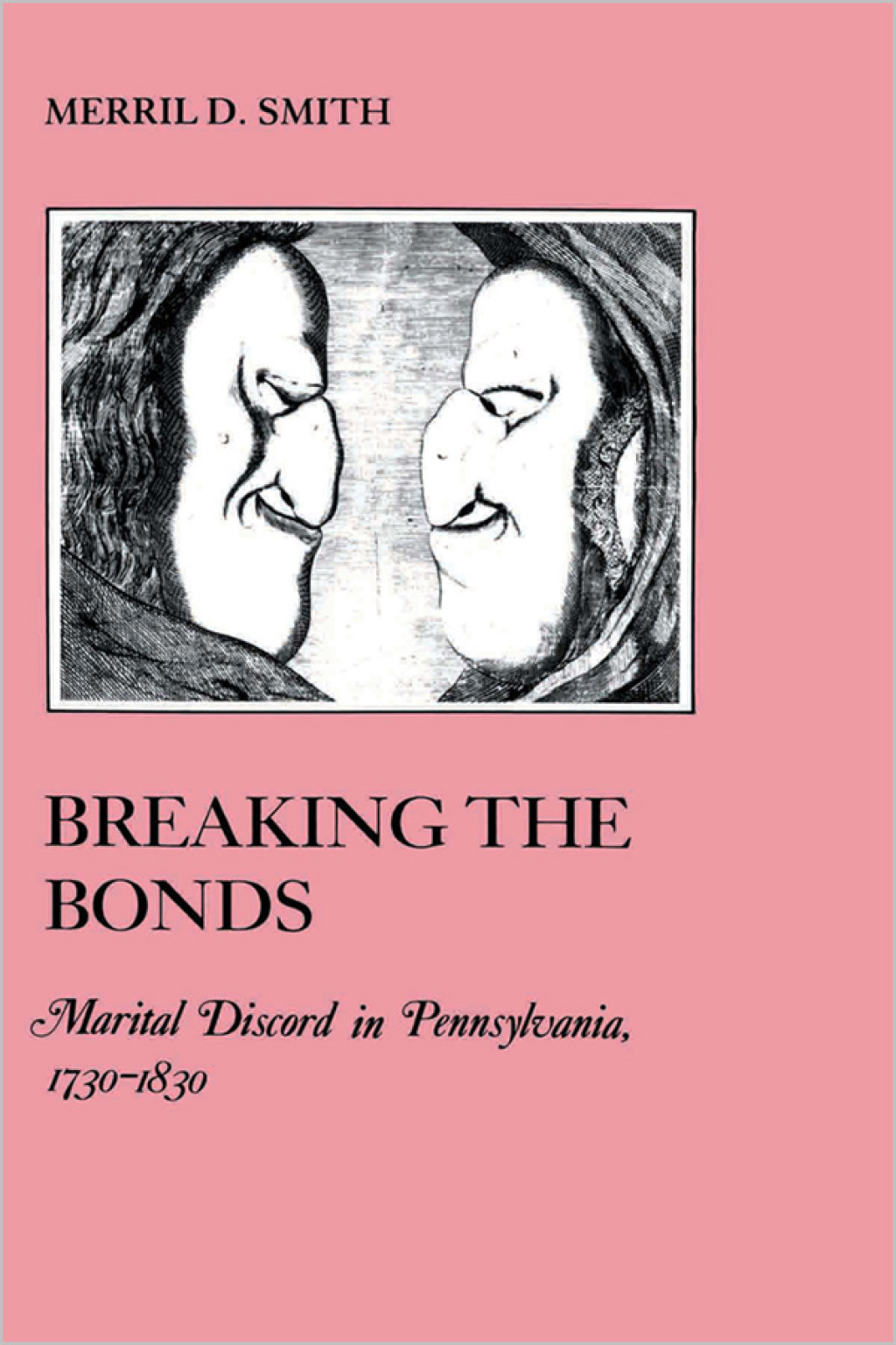 Breaking the Bonds Marital Discord in Pennsylvania, 1730-1830