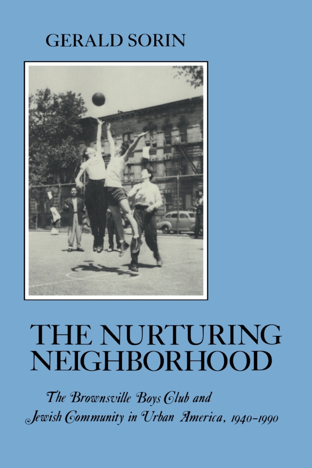Nurturing Neighborhood The Brownsville Boys’  Club and Jewish Community in Urban America, 1940-1990