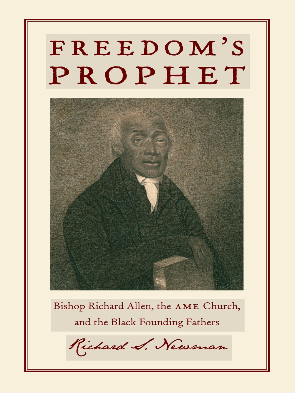 Freedom’s Prophet Bishop Richard Allen, the AME Church, and the Black Founding Fathers